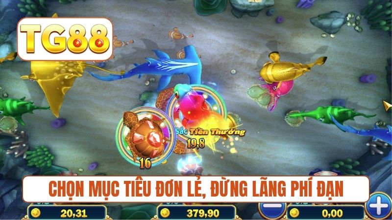 Chọn mục tiêu đơn lẻ, đừng lãng phí đạn vào đàn cá